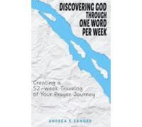 Discovering God Through One Word Per W reating a 52-Week Travelog of Your Prayer Journal