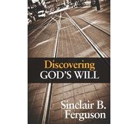 Discovering God's Will by Sinclair Ferguson (2013-05-01)