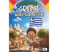 Discovering Grece while having fun: Explore Greek mythology, ancient heroes and gods, classical history, geography, Athens, traditions, Greek culture, ... plus games, quizzes ( English Editon)