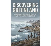 Discovering Greenland: A Journey Through Ice, Culture, and the Arctic Wilderness