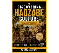 DISCOVERING HADZABE CULTURE.: CELEBRATING HERITAGE.PROMOTING UNDERSTANDING.PRESERVING TRADITION.