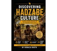 DISCOVERING HADZABE CULTURE.: CELEBRATING HERITAGE.PROMOTING UNDERSTANDING.PRESERVING TRADITION.