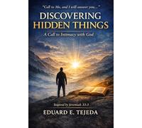 DISCOVERING HIDDEN THINGS: The Journey Into God’s Heart