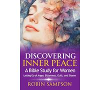 Discovering Inner Peace: A Bible Study for Women Letting Go of Anger, Bitterness, Guilt, and Shame