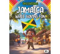 Discovering Jamaica while having fun: An educational and interactive book for children to explore Jamaica's culture, history, food, legends, heroes, and more - with activities and coloring pages!