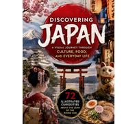 Discovering Japan: A Visual Journey Through Culture, Food, and Everyday Life 72 Illustrated Curiosities About the Land of the Rising Sun