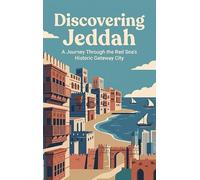 Discovering Jeddah: A Journey Through the Red Sea's Historic Gateway City