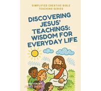 Discovering Jesus’ Teachings: Wisdom for Everyday Life