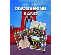 Discovering Kano: Journey to an ancient Hausa Emirate
