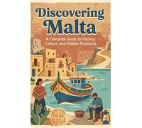 Discovering Malta: A Complete Guide to History, Culture, and Hidden Treasures