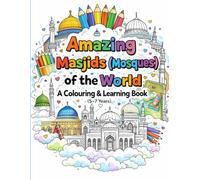 Discovering Masjids (Mosques) Around the World: A Colouring Adventure: My First Masjids of the World (5-7 years)