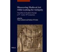 Discovering medieval art while looking for antiquity. Travellers in southern Europe (17th-early 19th centuries)