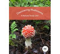 Discovering Mushrooms: A Nature Study Unit