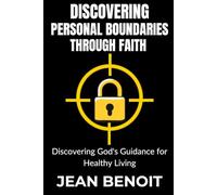 Discovering personal boundaries through faith: Discovering God's Guidance for healthy living
