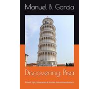 Discovering Pisa: Travel Tips, Itineraries & Insider Recommendations