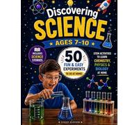 Discovering science for kids ages 7-10: Science Stories, Hands-on Experiments, Amazing Facts and STEM Activities