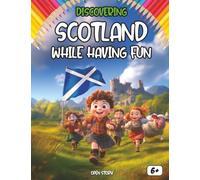 Discovering Scotland while having fun: An Educational and Fun Book for Children Ages 6 and Up Scottish traditions, castles and clans, kilts and ... festivals and customs ( In English)