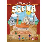 Discovering Siena. Ediz. illustrata