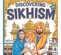 Discovering Sikhism: A Journey of Faith, Core Values, and Traditions for Kids Aged 6-12