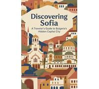 Discovering Sofia: A Traveler's Guide to Bulgaria's Hidden Capital City
