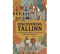 Discovering Tallinn: A Traveler's Guide to Estonia's Medieval Capital