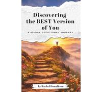 Discovering the Best Version of You: A 65-Day Devotional Journey