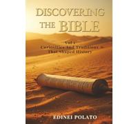 Discovering the Bible Curiosities and Traditions that Shaped History Volume 1: Customs and Culture from Genesis to Exodus
