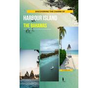 Discovering The Charm Of Harbour Island, The Bahamas