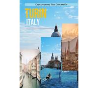 Discovering The Charm Of Turin, Italy