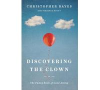Discovering the Clown: Or the Funny Book of Good Acting