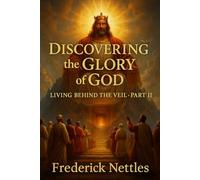 Discovering The Glory of God: Living Behind the Veil Part 2