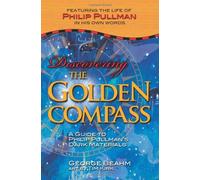 Discovering the Golden Compass: A Guide to Philip Pullman's Dark Materials