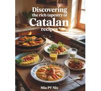 Discovering the Rich Tapestry of Catalan Recipes - Mia PV Nix