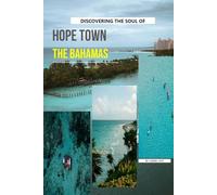 Discovering The Soul Of Hope Town, The Bahamas