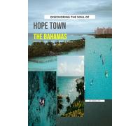 Discovering The Soul Of Hope Town, The Bahamas
