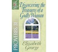 Discovering the Treasures of a Godly Woman: Proverbs 31