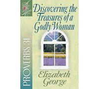 Discovering the Treasures of a Godly Woman: Proverbs 31