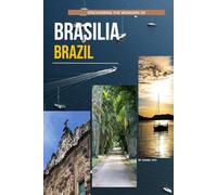 Discovering The Wonders Of Brasilia, Brazil