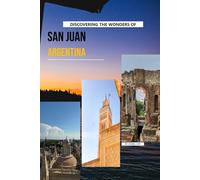 Discovering The Wonders Of San Juan, Argentina