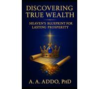 Discovering True Wealth: Heaven's Blueprint for Lasting Prosperity