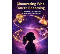 Discovering Who You’re Becoming: Conversation Starters for Moms & Daughters