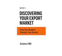 Discovering Your Export Market: Find Your Buyers. Position Your Brand.