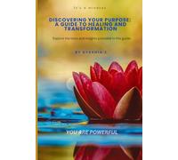 Discovering Your Purpose: A Guide To Healing and Transformation