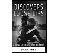 Discovers Loose Lips: A Curvy Girl/Military MC Romance