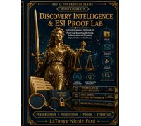 Discovery Intelligence & ESI Proof Lab: A Practical Litigation Workbook for Preserving, Requesting, Reviewing, Authenticating, and Presenting Digital Evidence in Civil Cases