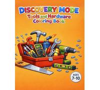 Discovery Mode: Tools and Hardware Coloring Book: Fun and Educational Tool Coloring Pages for Kids | Ages 7-10