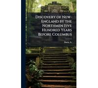 Discovery of New-England by the Northmen Five Hundred Years Before Columbus