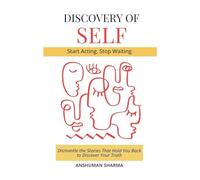 Discovery of Self- Dismantle the Stories That Hold You Back to Discover Your Truth