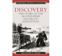 Discovery: The Story of the Second Byrd Antarctic Expedition (Admiral Byrd Classics) [Lingua Inglese]