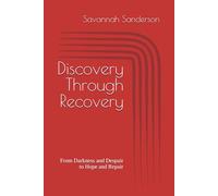Discovery Through Recovery: From Darkness and Despair to Hope and Repair